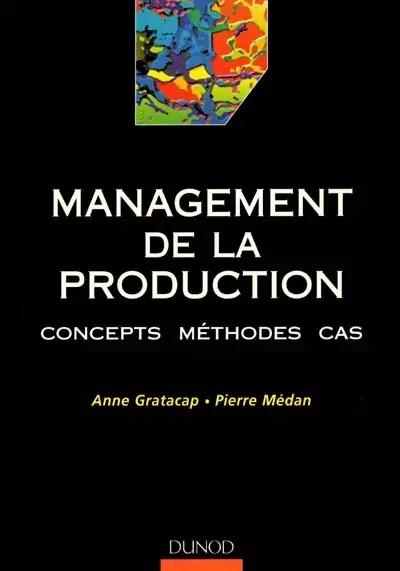 Management de la production : Concepts   M�thodes   Cas, Anne Gratacap et  Pierr