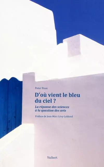D'o� vient le bleu du ciel  : La r�ponse des sciences � la question des art