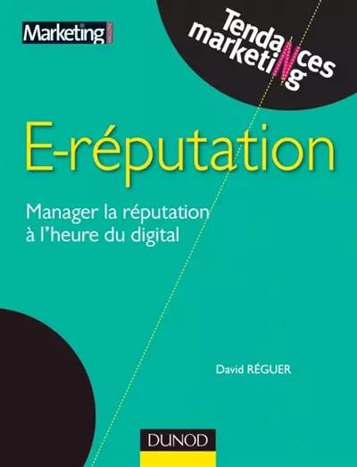 E reputation   Manager la r�putation � l'heure du digital, David R�guer