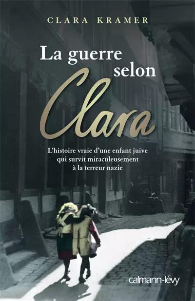 La guerre selon Clara : Une enfant juive survit miraculeusement � la terreur naz