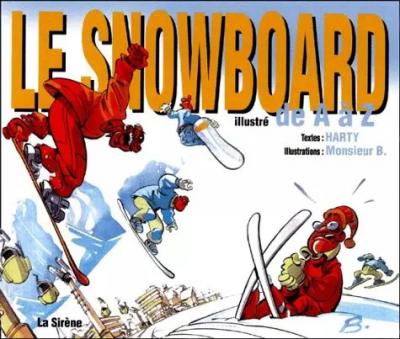 Le Snowboard illustr� de A � Z, Harty et Monsieur B.