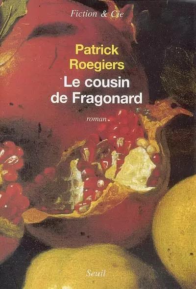 Le cousin de Fragonard, Patrick Roegiers