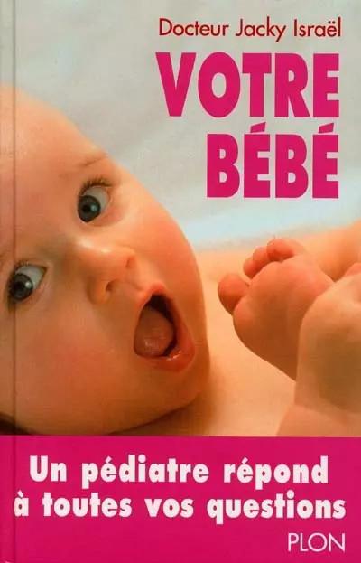 Votre b�b�. De la naissance � 2 ans, Jacky Isra�l