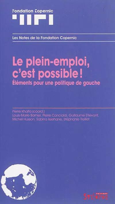 Le plein emploi, c'est possible ! : El�ments pour une politique de gauche,