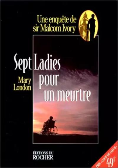 SEPT LADIES POUR UN CRIME : Une enqu�te de sir Malcolm Ivory, Mary London