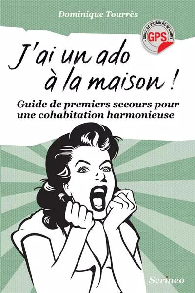 J'ai un ado � la maison ! Guide de premiers secours pour une cohabitation h