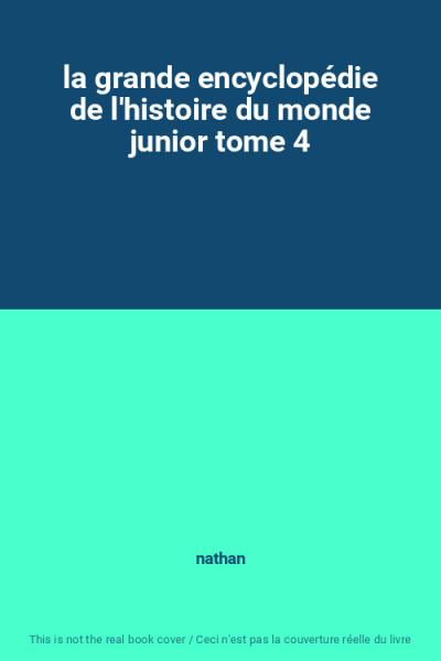 la grande encyclop�die de l'histoire du monde junior tome 4, nathan