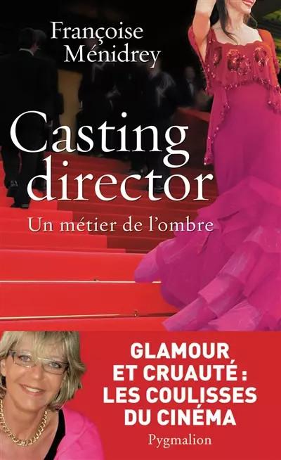 Casting director : Un m�tier de l'ombre, Fran�oise Menidrey