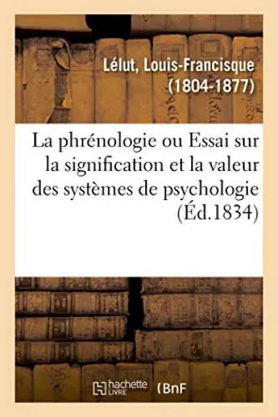 La phr�nologie ou Essai sur la signification et la valeur des syst�mes de psycho