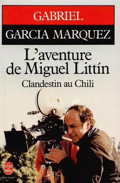 L'aventure de Miguel Littin, clandestin au Chili, Gabriel Garc�a M�rquez