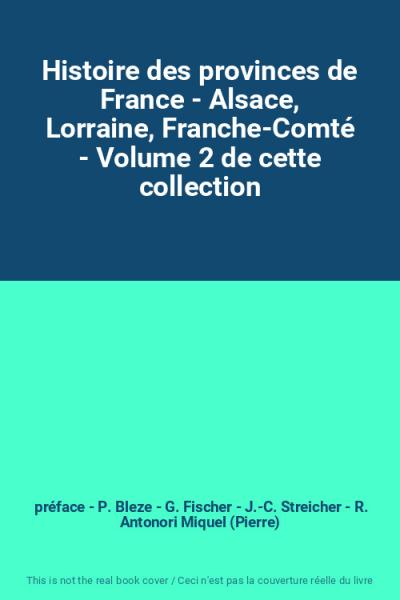 Histoire des provinces de France   Alsace, Lorraine, Franche Comt�   Volume 2 de