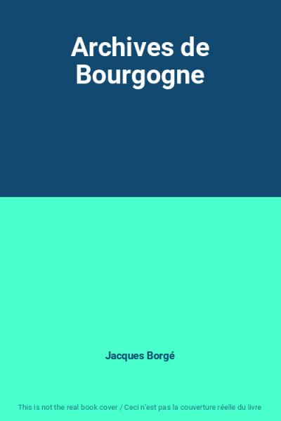 Archives de Bourgogne, Jacques Borg�