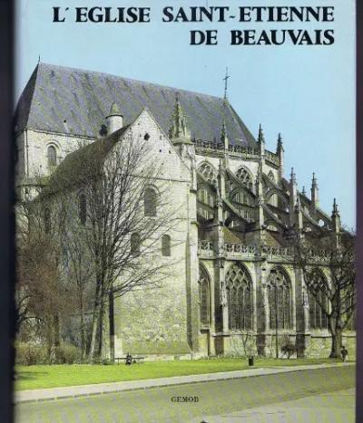L'�glise Saint �tienne de Beauvais : Histoire et architecture (M�moires), A