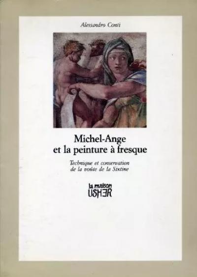Michel Ange et la peinture � fresque. Technique et conservation de la vo�te de l