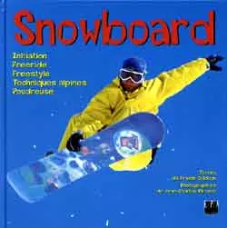 Snowboard : Initiation, freeride, freestyle, techniques alpines, poudreuse, Fran