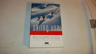 Skiing USA: The Guide for Skiers and Snowboarders: Where to Ski, Snowboard, Stay