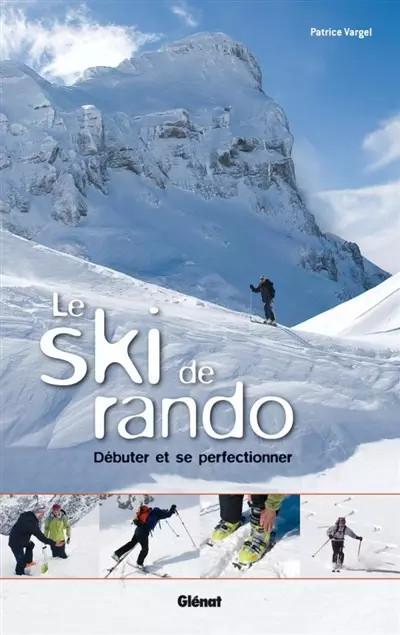 Le ski de rando : D�buter et se perfectionner, Patrice Vargel et  Franck Maurice