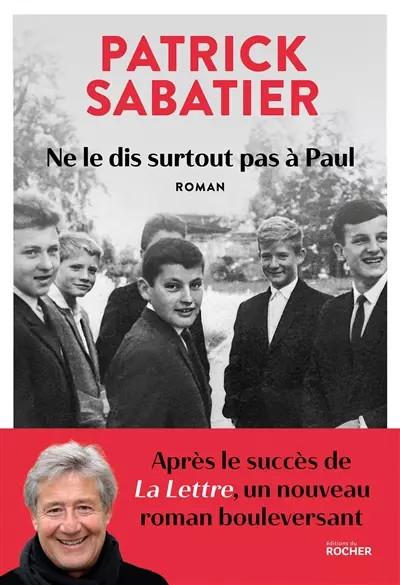 Ne le dis surtout pas � Paul, Patrick Sabatier
