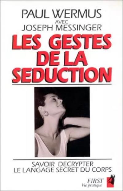 Les Gestes de la s�duction : Savoir d�crypter le language secret du corps, Paul