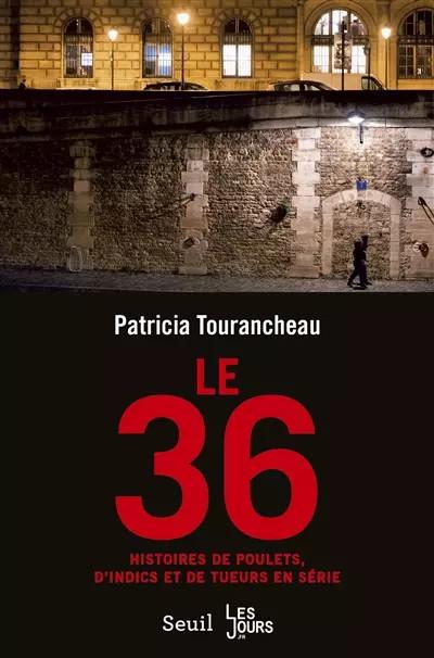 Le 36   Histoires de poulets, d'indics et de tueurs en s�rie, Patricia Tour