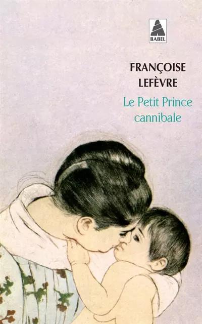 Le petit prince cannibale   Prix Goncourt des Lyc�ens 1990, Francoise Lefevre