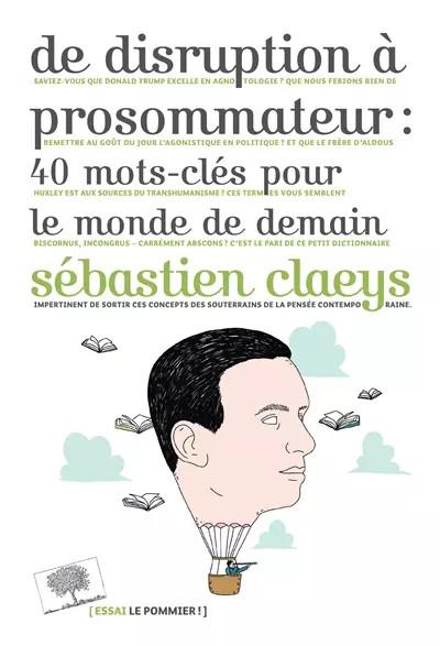 De disruption � prosommateur : 40 mots cl�s pour le monde de demain, S�bastien C