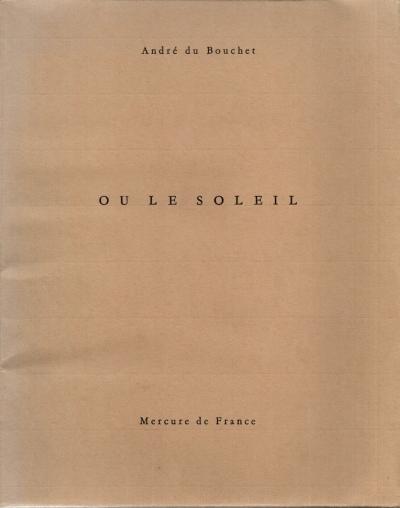 Andr� du Bouchet OU LE SOLEIL (Ed. Mercure de France)