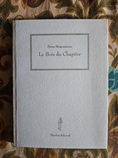 Le Bois Du Chapitre   Pierre Bergounioux   1996