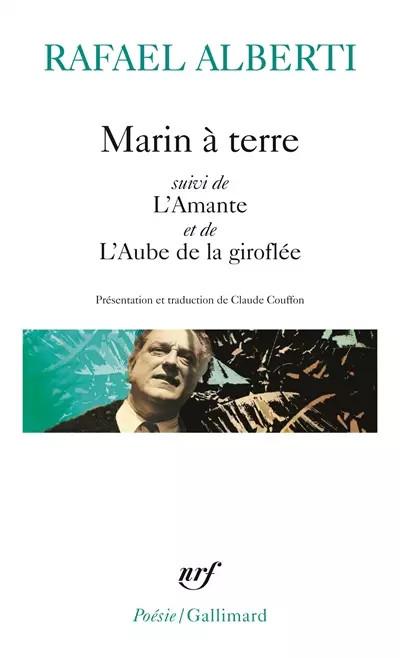 Marin � terre   L'Amante   L'Aube de la girofl�e, Rafael Alberti et Cl