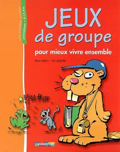 Jeux de groupe : Pour mieux vivre ensemble, Paul Merlo et  Pic Leli�vre