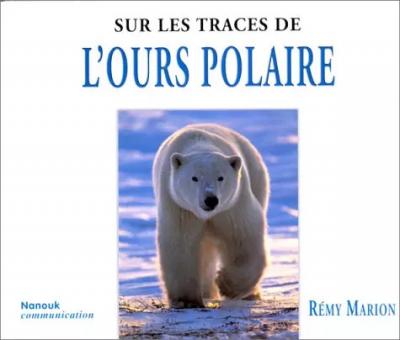 Sur les traces de l'ours polaire, R. Marion