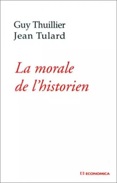 La morale de l'Historien, Guy Thuillier et  Jean Tulard