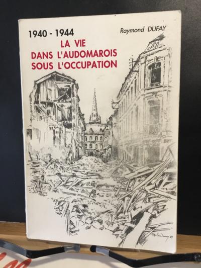 La vie dans l'Audomarois sous l'occupation 1940 1944 DUFAY Raymond 1990 ABE