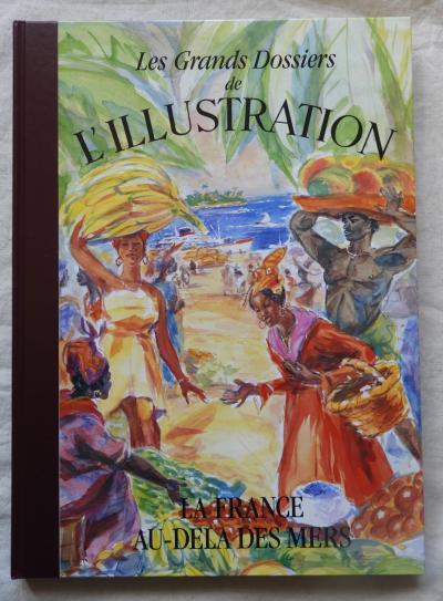 LA FRANCE AU DELA DES MERS Les grands dossiers de L'ILLUSTRATION (1990) Colonies