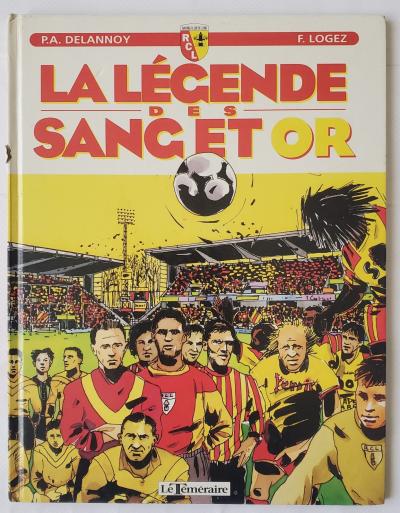 DELANNOY LOGEZ LA LEGENDE DES SANG ET OR RACING CLUB LENS EO 1995 LE TEMERAIRE