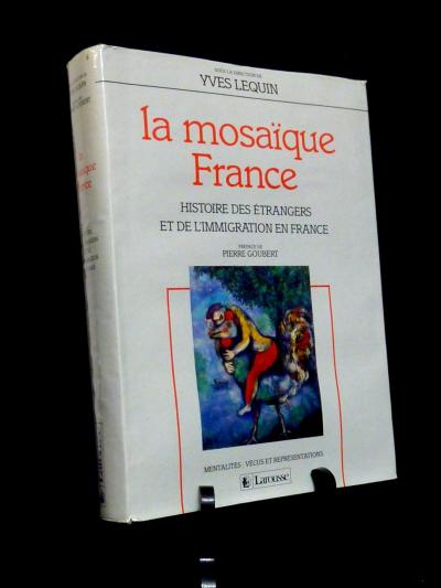 LA MOSA�QUE FRANCE HISTOIRE DES �TRANGERS & DE L'IMMIGRATION EN FRANCE LEQUIN