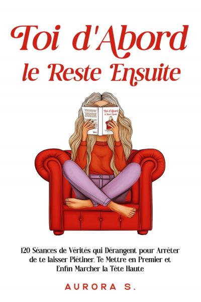 Toi d'Abord, le Reste Ensuite: 120 S�ances de V�rit�s qui D�rangent pour Arr�ter
