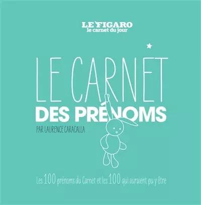 Le carnet des pr�noms: Les 100 pr�noms du carnet les 100 qui auraient pu y �tre.