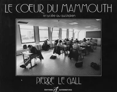 Le Coeur du Mammouth. Le Lyc�e au quotidien, Pierre Le Gall