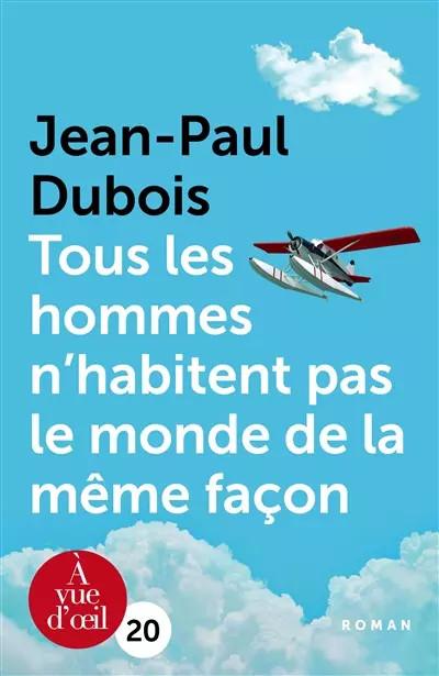 Tous les hommes n'habitent pas le monde de la m�me fa�on, Jean Paul Dubois