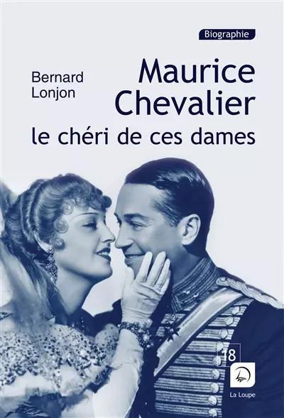 Maurice Chevalier : Le ch�ri de ces dames (Grands caract�res), Bernard Lonjon