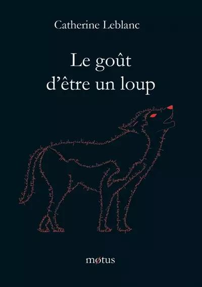Le go�t d'�tre un loup, Catherine Leblanc