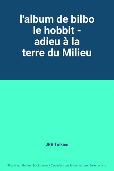 l'album de bilbo le hobbit   adieu � la terre du Milieu, JRR Tolkien