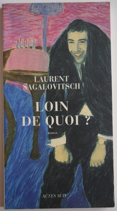 Laurent Sagalovitsch Loin de quoi   Actes Sud 2005 Edition originale