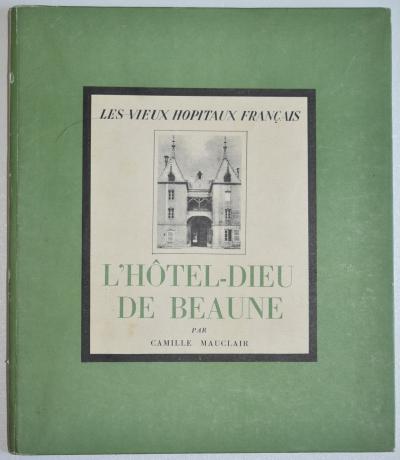 Les vieux h�pitaux fran�ais : L H�tel Dieu de Beaune Camille Mauclair 1940