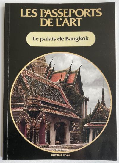 Le palais de Bangkok Les passeports de l'art n�10 �Edition Altas 1986