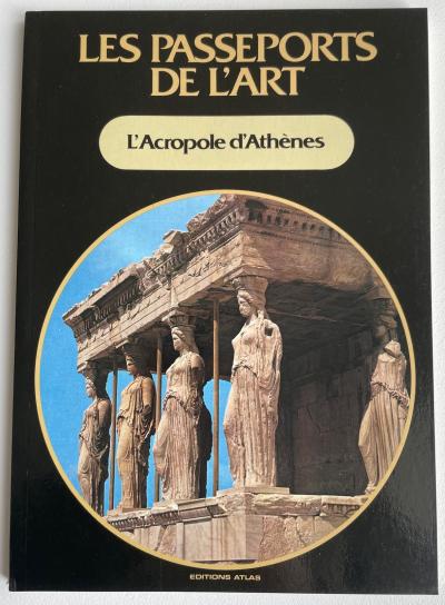 L'Acropole d'Ath�nes Les passeports de l'art n�05 �Edition Altas 1986