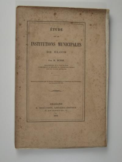 Dupr� M. : �tude sur les institutions municipales de Blois