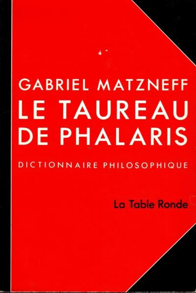 GABRIEL MATZNEFF  LE TAUREAU DE PHALARIS Dictionnaire philosophique