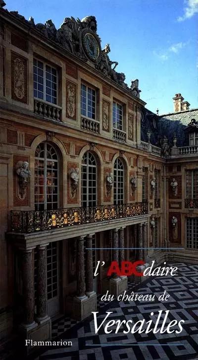 L'ABCdaire du Ch�teau de Versailles, Jean Pierre Babelon,  Thierry Bajou,